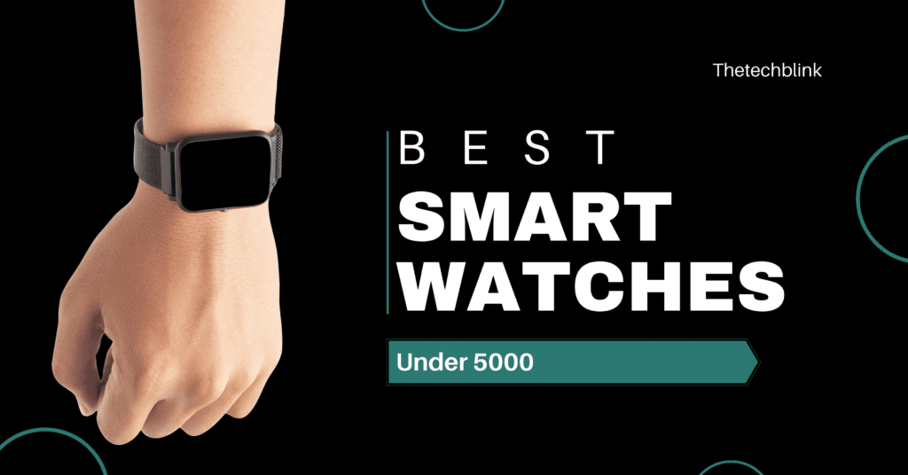 Smartwatches under 5000