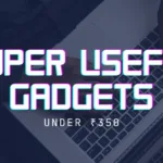 Super Useful Gadgets