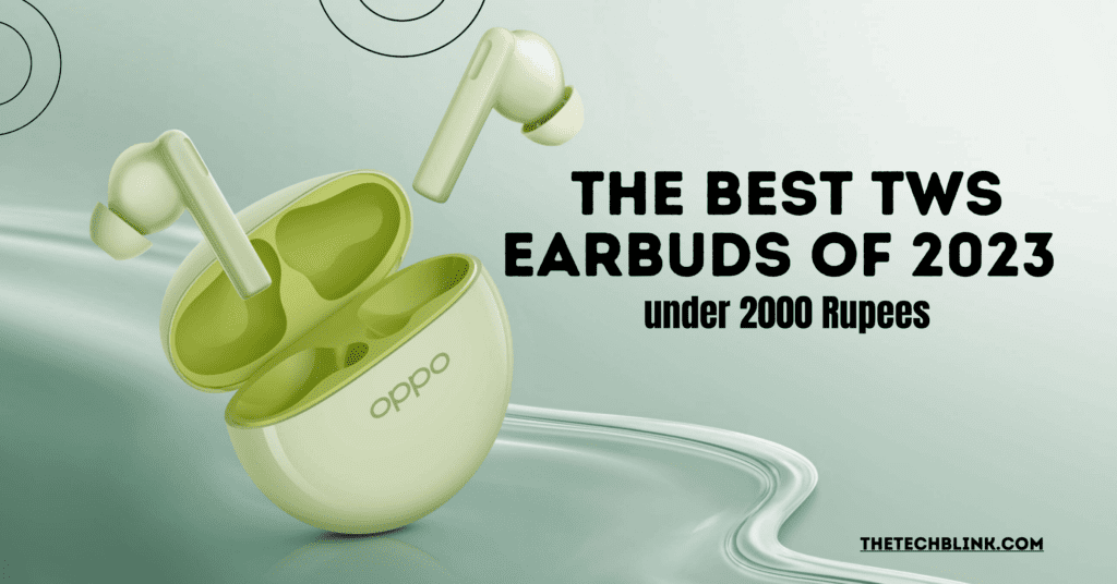 The Best TWS Earbuds of 2023 under 2000 Rupees
